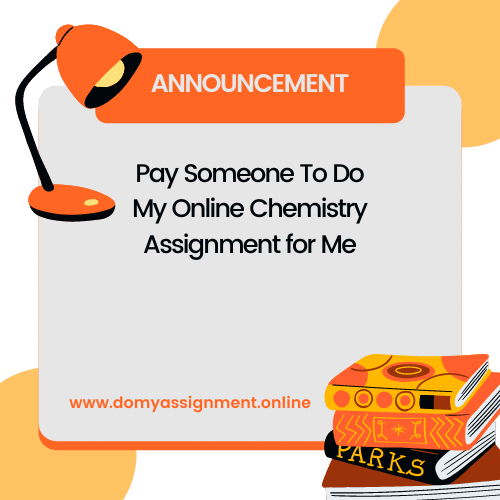 Pay Someone To Do My Online Chemistry Assignment for Me​