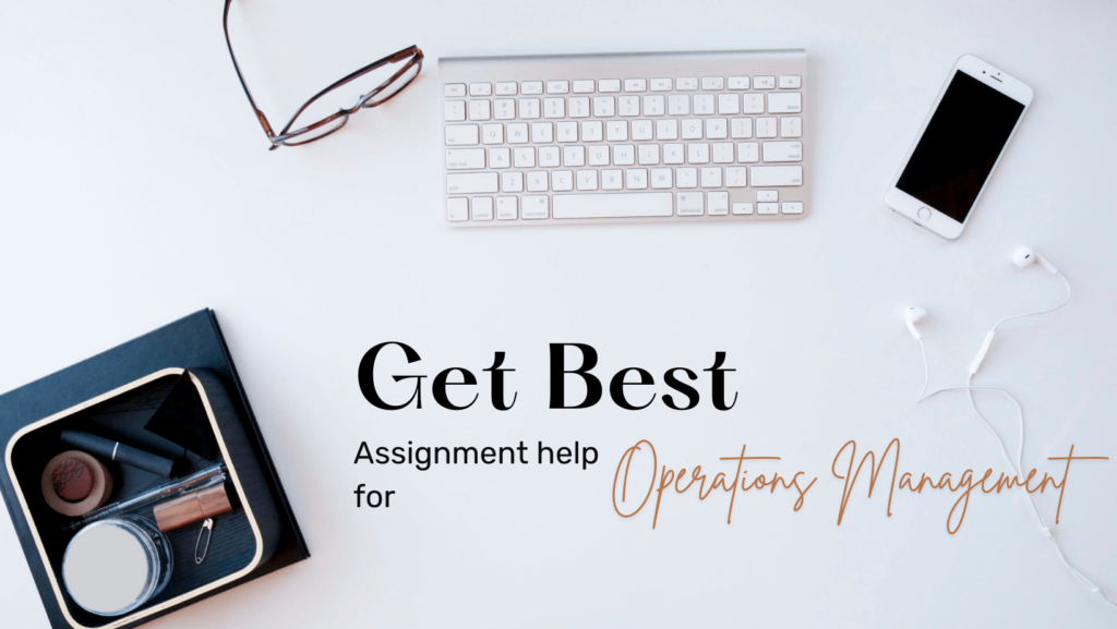 Get The Best Operations Management Assignment Help