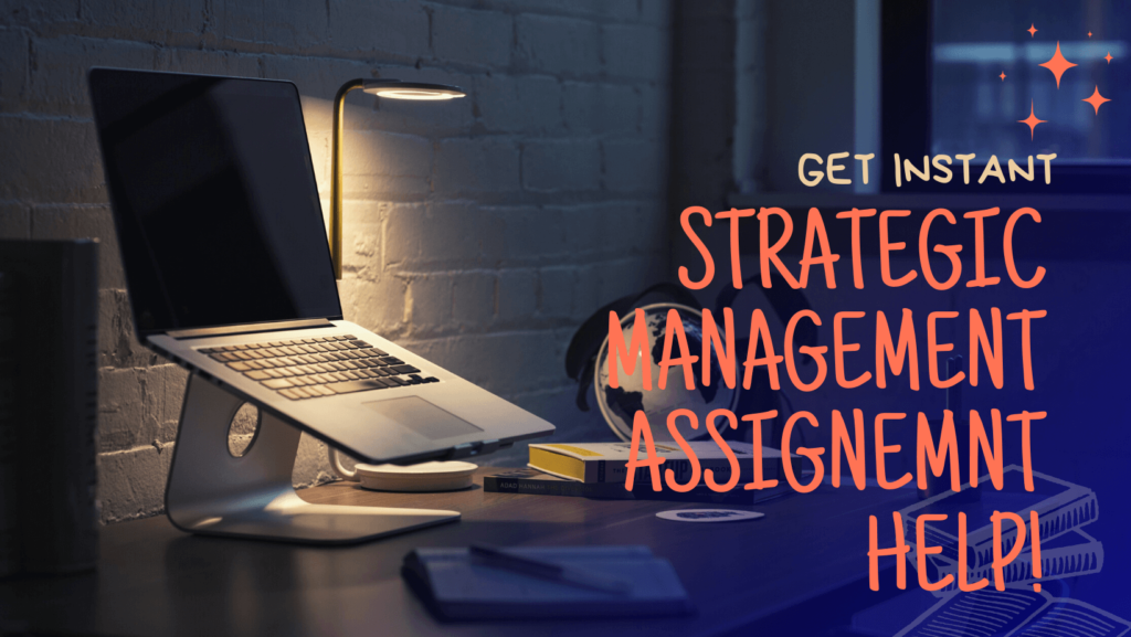 Get Instant Strategic Management Assignment Help